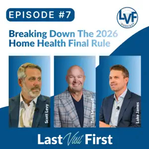 LVF #7 - Breaking Down the 2026 Home Health Final Rule with Scott Levy and Luke James